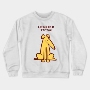 Let me do it for you Crewneck Sweatshirt